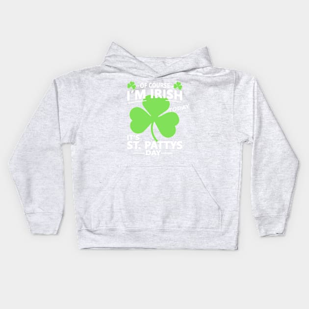 Of course Im Irish Today - Funny, Inappropriate Offensive St Patricks Day Drinking Team Shirt, Irish Pride, Irish Drinking Squad, St Patricks Day 2018, St Pattys Day, St Patricks Day Shirts Kids Hoodie by BlueTshirtCo